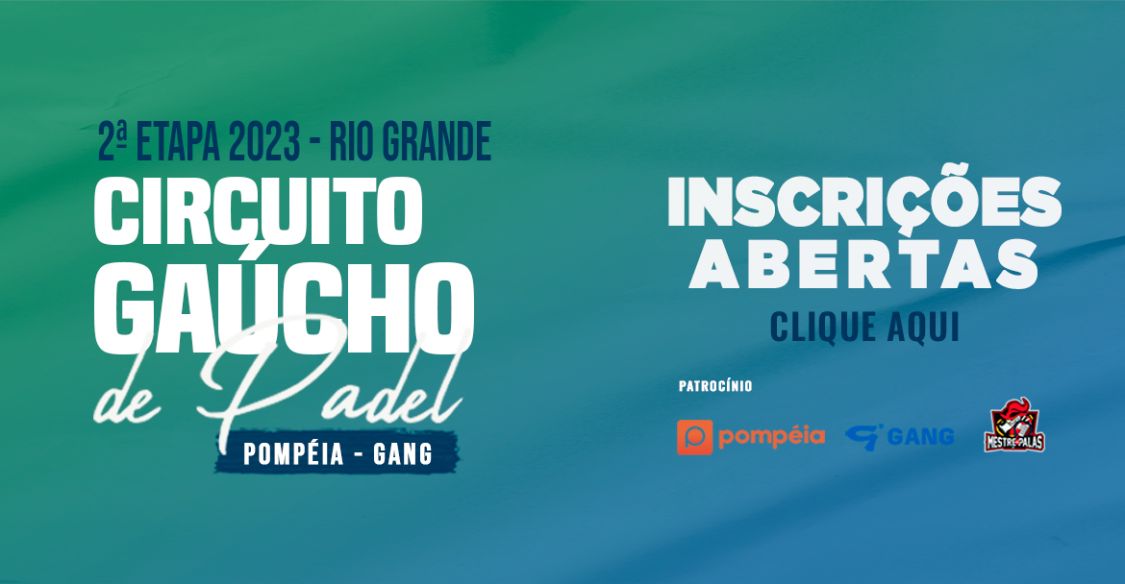 Inscrições abertas para a 2ª etapa do Circuito Gaúcho de Padel Pompéia/Gang - 2023, que acontecerá em Rio Grande nos dias 30, 01 e 02 de Julho de 2023.